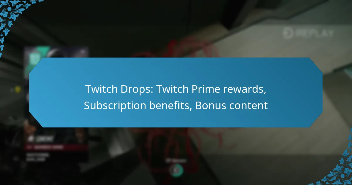 Twitch Drops: Twitch Prime rewards, Subscription benefits, Bonus content