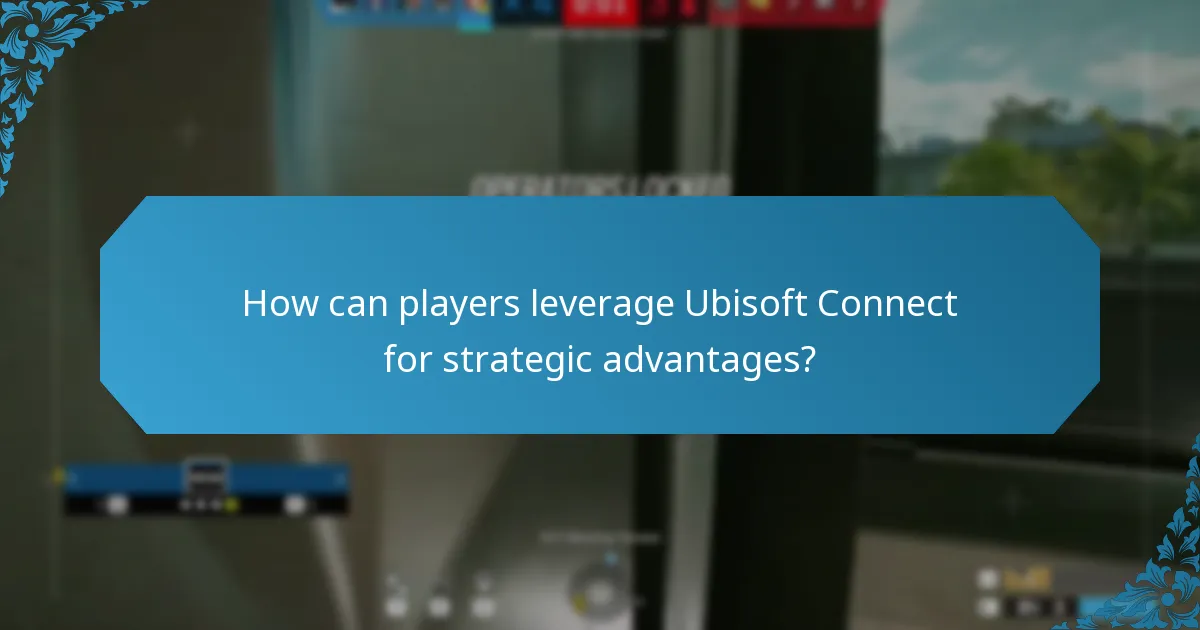 How can players leverage Ubisoft Connect for strategic advantages?