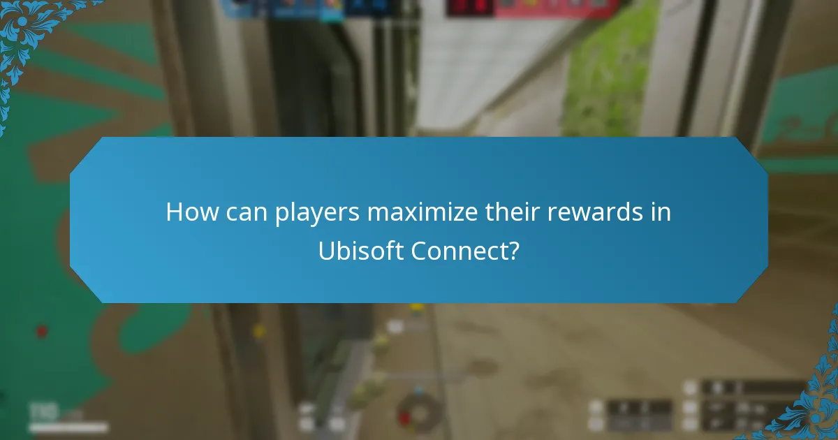 How can players maximize their rewards in Ubisoft Connect?