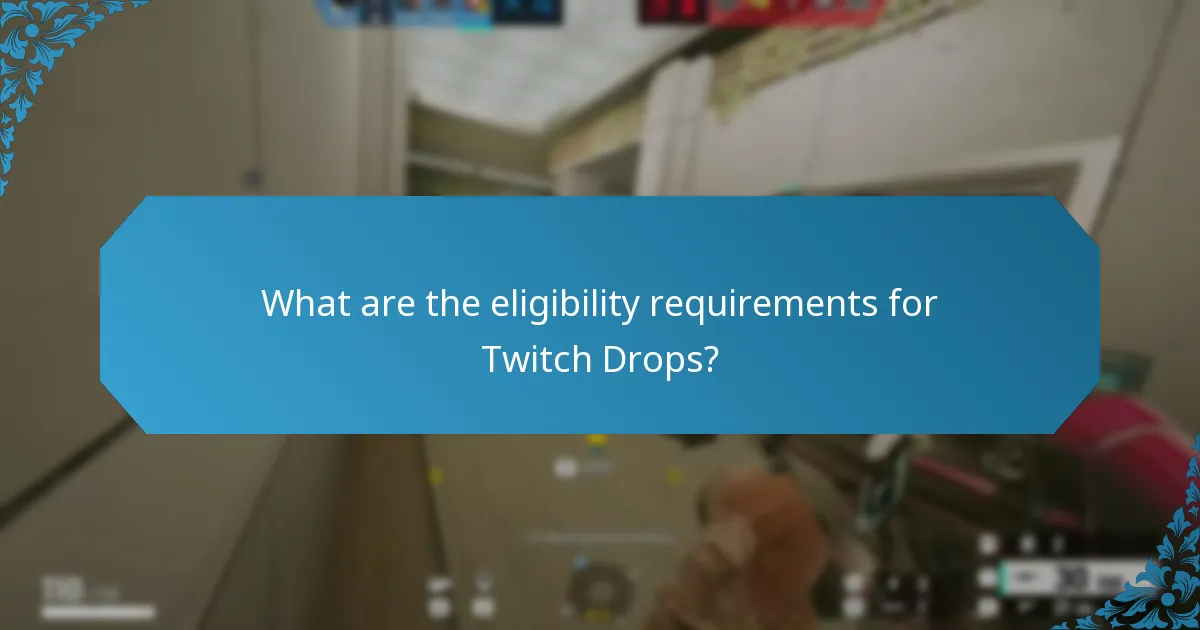 What are the eligibility requirements for Twitch Drops?