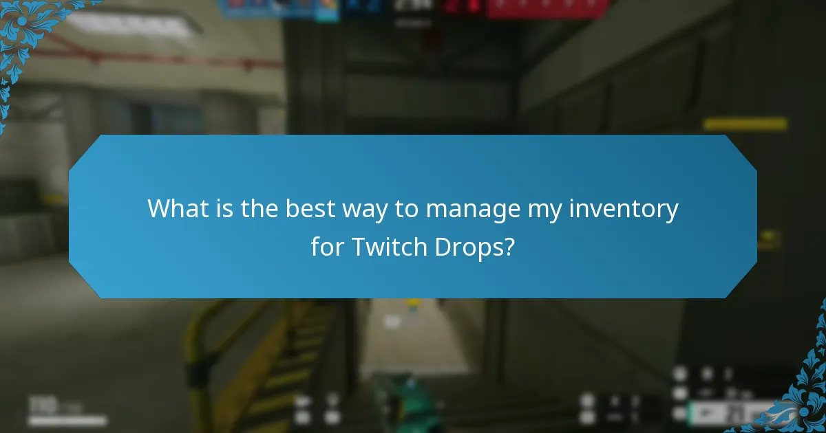 What is the best way to manage my inventory for Twitch Drops?