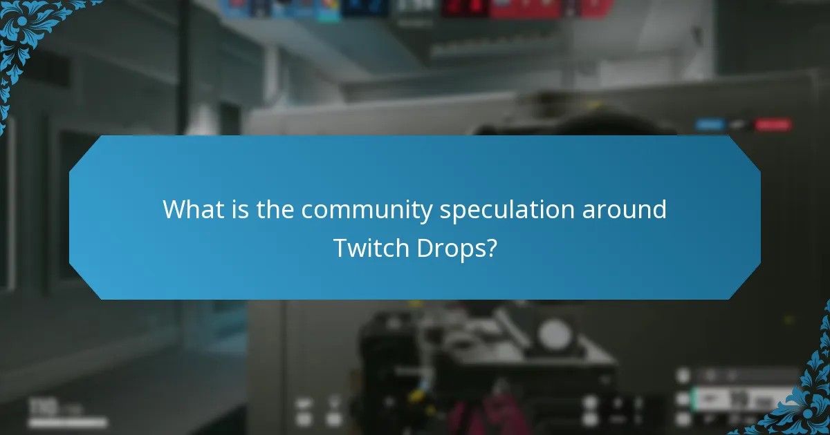 What is the community speculation around Twitch Drops?
