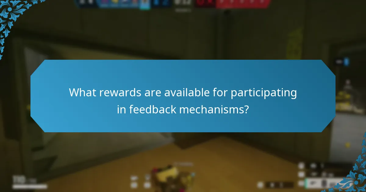 What rewards are available for participating in feedback mechanisms?