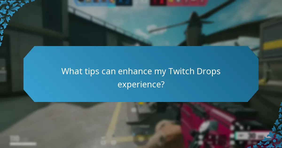 What tips can enhance my Twitch Drops experience?