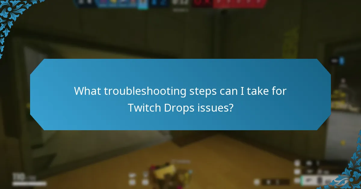 What troubleshooting steps can I take for Twitch Drops issues?