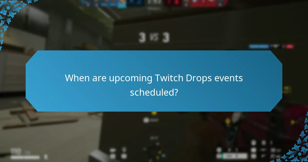 When are upcoming Twitch Drops events scheduled?