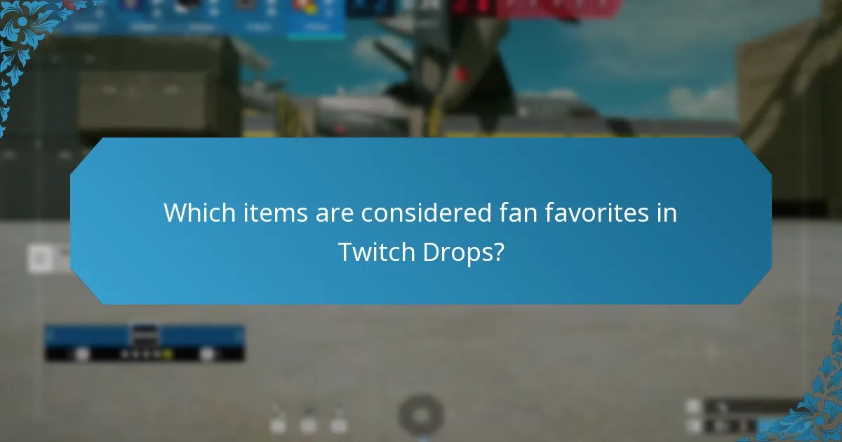 Which items are considered fan favorites in Twitch Drops?