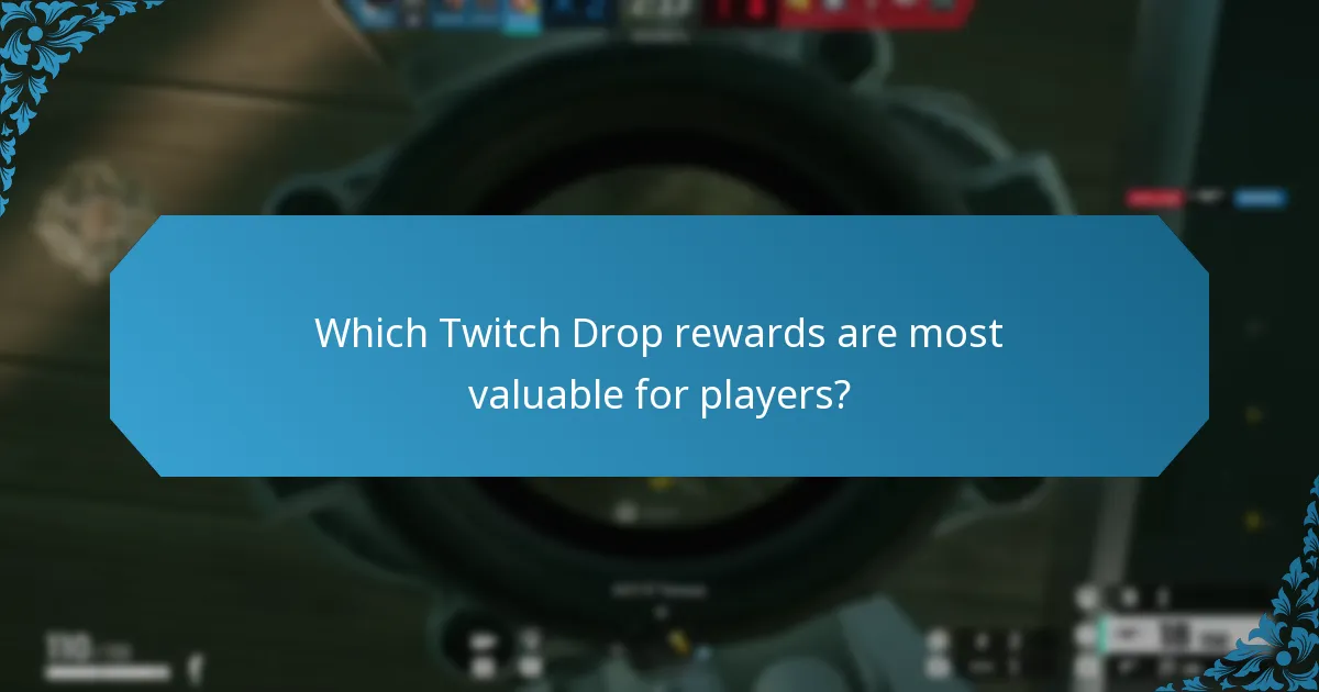 Which Twitch Drop rewards are most valuable for players?